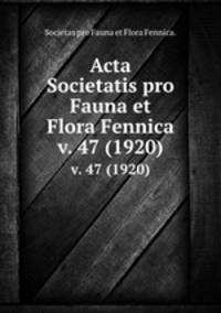Acta Societatis pro Fauna et Flora Fennica.. v. 47 (1920)