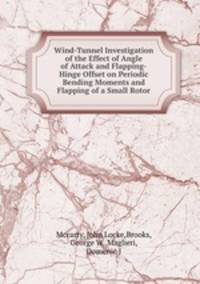 Wind-Tunnel Investigation of the Effect of Angle of Attack and Flapping-Hinge Offset on Periodic Bending Moments and Flapping of a Small Rotor