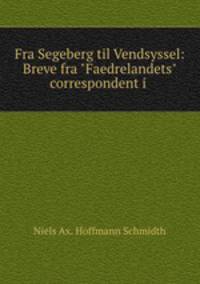 Fra Segeberg til Vendsyssel: Breve fra "Faedrelandets" correspondent i .