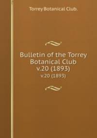 Bulletin of the Torrey Botanical Club.. v.20 (1893)