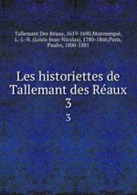 Les historiettes de Tallemant des Raux. 3