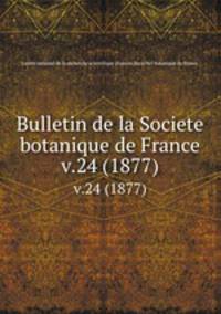 Bulletin de la Societe botanique de France.. v.24 (1877)