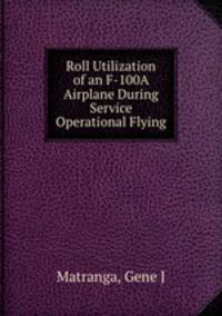 Roll Utilization of an F-100A Airplane During Service Operational Flying