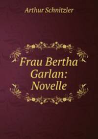 Frau Bertha Garlan: Novelle