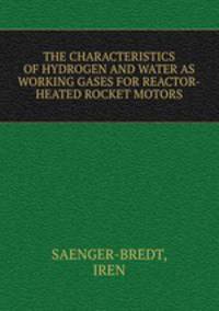 THE CHARACTERISTICS OF HYDROGEN AND WATER AS WORKING GASES FOR REACTOR-HEATED ROCKET MOTORS