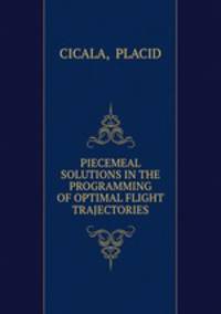 PIECEMEAL SOLUTIONS IN THE PROGRAMMING OF OPTIMAL FLIGHT TRAJECTORIES