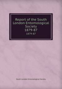 Report of the South London Entomological Society. 1879-87