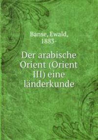 Der arabische Orient (Orient III) eine landerkunde