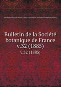 Bulletin de la Societe botanique de France. v.32 (1885)