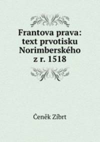 Frantova prava: text prvotisku Norimberskeho z r. 1518