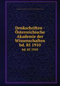 Denkschriften - sterreichische Akademie der Wissenschaften. bd. 85 1910