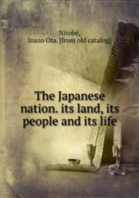 The Japanese nation. its land, its people and its life