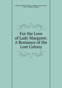 For the Love of Lady Margaret: A Romance of the Lost Colony