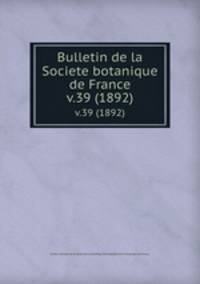 Bulletin de la Societe botanique de France.. v.39 (1892)