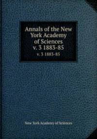 Annals of the New York Academy of Sciences. v. 3 1883-85