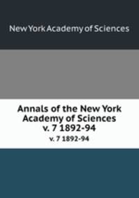 Annals of the New York Academy of Sciences. v. 7 1892-94
