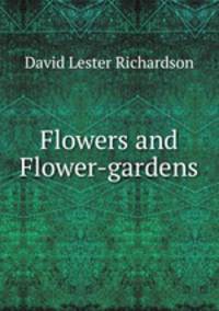 Flowers and Flower-gardens