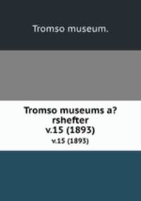 Tromso museums a?rshefter.. v.15 (1893)