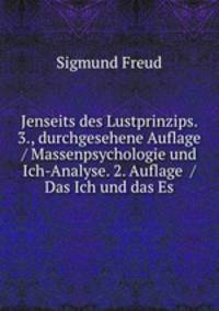 Jenseits des Lustprinzips. 3., durchgesehene Auflage / Massenpsychologie und Ich-Analyse. 2. Auflage / Das Ich und das Es.