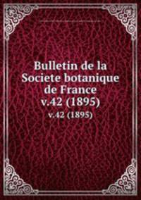 Bulletin de la Societe botanique de France.. v.42 (1895)