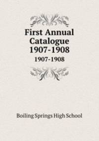 First Annual Catalogue. 1907-1908