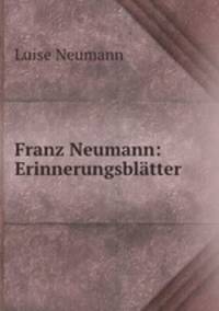Franz Neumann: Erinnerungsblatter