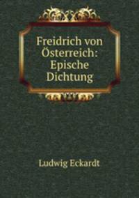 Freidrich von Osterreich: Epische Dichtung