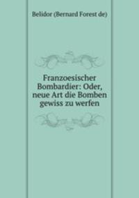Franzoesischer Bombardier: Oder, neue Art die Bomben gewiss zu werfen