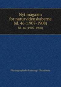 Nyt magazin for naturvidenskaberne. bd. 46 (1907-1908)