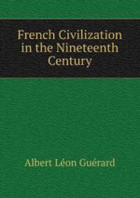 French Civilization in the Nineteenth Century