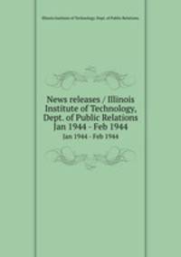 News releases / Illinois Institute of Technology, Dept. of Public Relations.. Jan 1944 - Feb 1944
