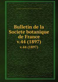 Bulletin de la Societe botanique de France.. v.44 (1897)