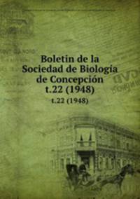 Boletin de la Sociedad de Biologa de Concepcin. t.22 (1948)