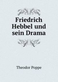 Friedrich Hebbel und sein Drama