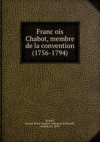 Franc?ois Chabot, membre de la convention (1756-1794)