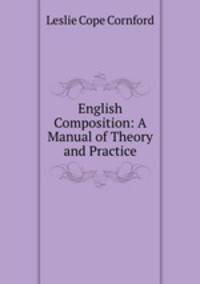 English Composition: A Manual of Theory and Practice