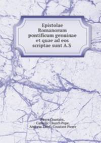 Epistolae Romanorum pontificum genuinae et quae ad eos scriptae sunt A.S .