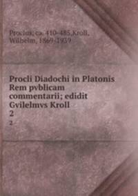 Procli Diadochi in Platonis Rem pvblicam commentarii; edidit Gvilelmvs Kroll. 2