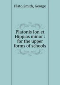 Platonis Ion et Hippias minor : for the upper forms of schools
