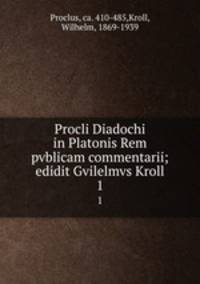 Procli Diadochi in Platonis Rem pvblicam commentarii; edidit Gvilelmvs Kroll. 1