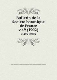 Bulletin de la Societe botanique de France.. v.49 (1902)