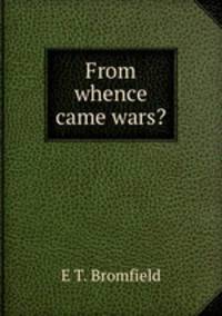 From whence came wars?