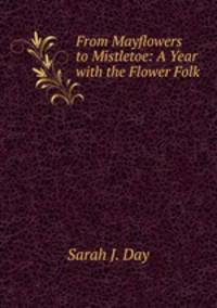 From Mayflowers to Mistletoe: A Year with the Flower Folk