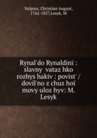Rynal?do Rynaldini : slavnyi vataz?hko rozbys?hakiv : povist? / dovil?no z chuz?hoi movy uloz?hyv: M. Lesyk