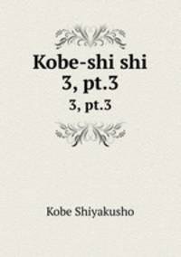 Kobe-shi shi. 3, pt.3