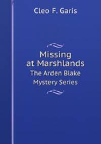 The Arden Blake Mystery Series. Missing at Marshlands