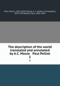 The description of the world translated and annotated by A.C. Moule & Paul Pelliot. 1