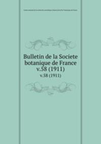 Bulletin de la Societe botanique de France.. v.58 (1911)