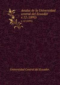 Anales de la Universidad central del Ecuador.. v.12 (1895)