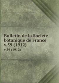 Bulletin de la Societe botanique de France.. v.59 (1912)